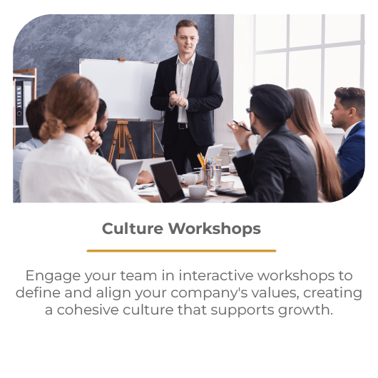 Culture Workshops Engage your team in interactive workshops to define and align your company's values, creating a cohesive culture that supports growth.